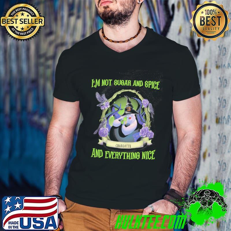 Im not sugar and spice charlotte and everything nice shirt