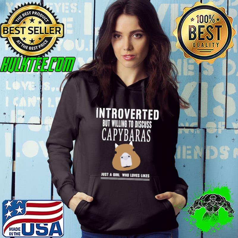 Introverted But Willing To Discuss Capybaras Just A Girl Who Loves Likes Unisex T-Shirt Hoodie Introverted But Willing To Discuss Capybaras Just A Girl Who Loves Likes Unisex T-Shirt Hoodie