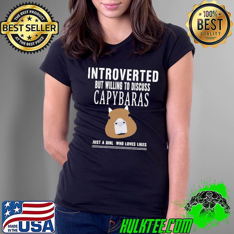 Introverted But Willing To Discuss Capybaras Just A Girl Who Loves Likes Unisex T-Shirt Ladies Tee Introverted But Willing To Discuss Capybaras Just A Girl Who Loves Likes Unisex T-Shirt Ladies Tee