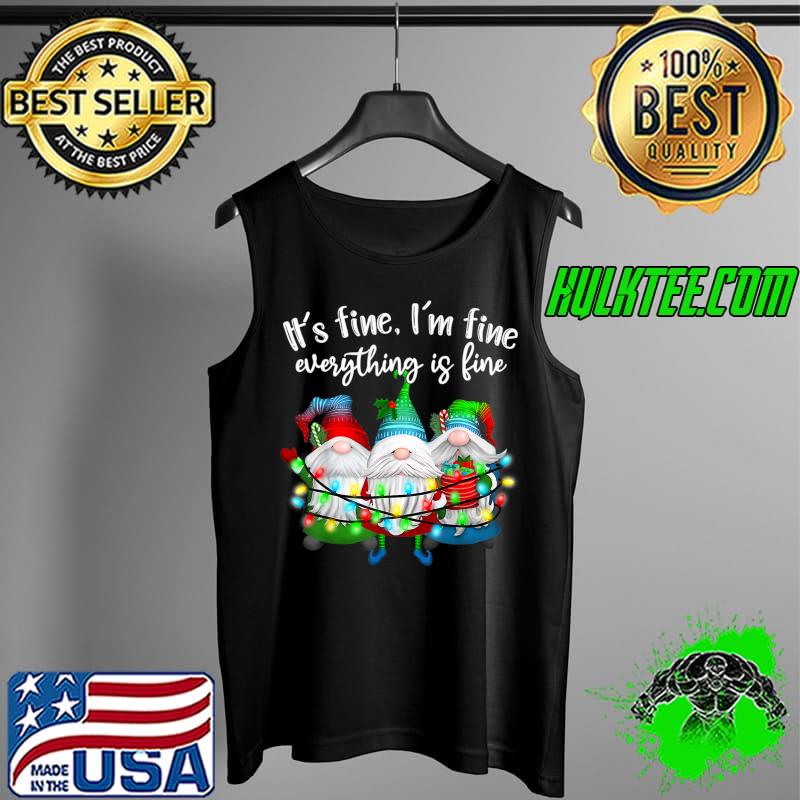 It's Fine I'm Fine Everything Is Fine Gnome Christmas Lights T- Tank Top It's Fine I'm Fine Everything Is Fine Gnome Christmas Lights T- Tank Top