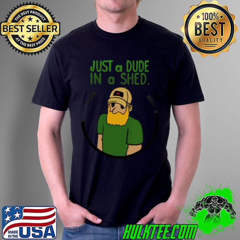 Just A Dude In A Shed Shirt Unisex Just A Dude In A Shed Shirt Unisex