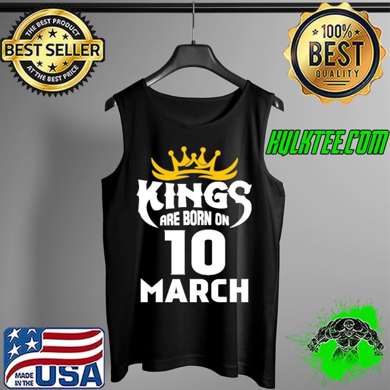 Kings Are Born On 10 March Shirt Tank Top Kings Are Born On 10 March Shirt Tank Top