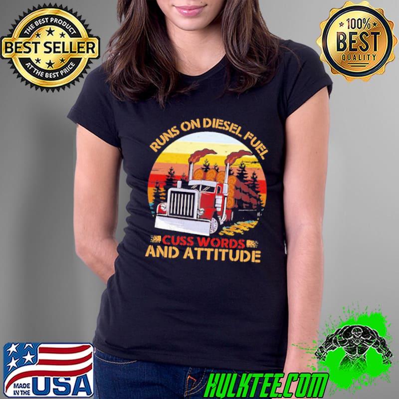 Luxury Trucker Run On Diesel Fuel Cuss Words And Attitudes Vintage Shirt Ladies Tee Luxury Trucker Run On Diesel Fuel Cuss Words And Attitudes Vintage Shirt Ladies Tee