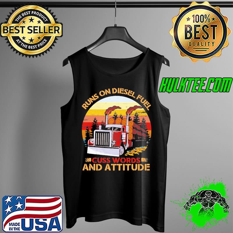 Luxury Trucker Run On Diesel Fuel Cuss Words And Attitudes Vintage Shirt Tank Top Luxury Trucker Run On Diesel Fuel Cuss Words And Attitudes Vintage Shirt Tank Top