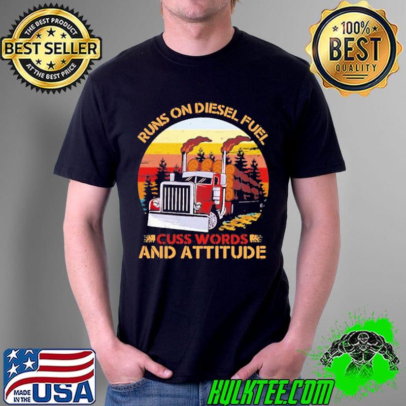 Luxury Trucker Run On Diesel Fuel Cuss Words And Attitudes Vintage Shirt Unisex Luxury Trucker Run On Diesel Fuel Cuss Words And Attitudes Vintage Shirt Unisex