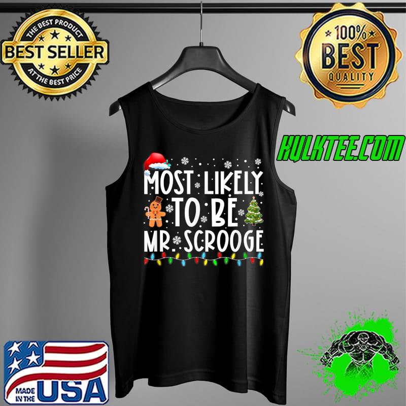 Most Likely To Be Mr. Scrooge Funny Family Christmas T-Shirt Tank Top Most Likely To Be Mr. Scrooge Funny Family Christmas T-Shirt Tank Top
