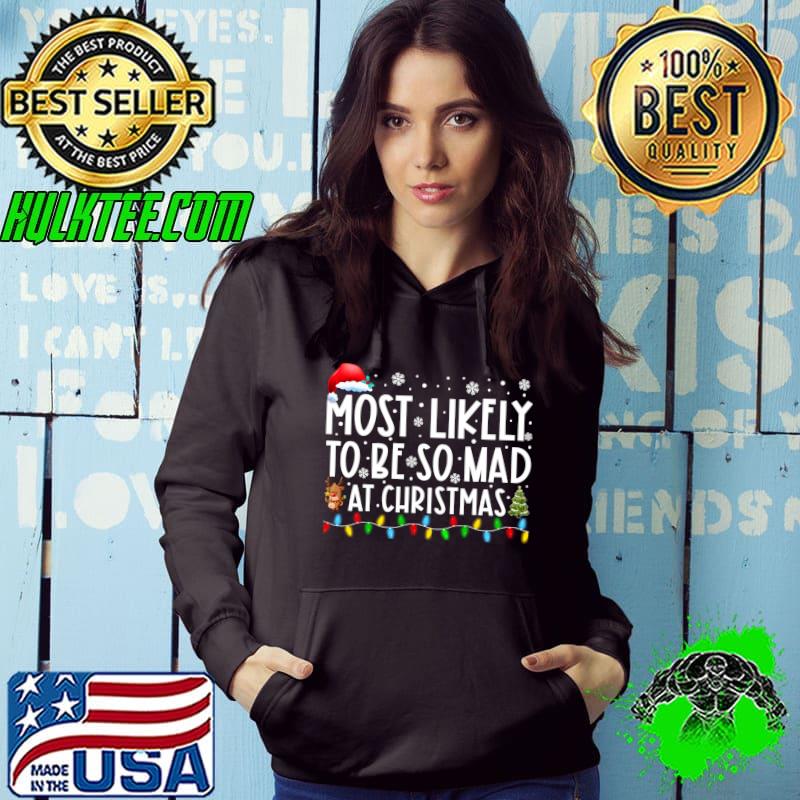 Most Likely To Be So Mad At Christmas Funny Xmas T-shirt