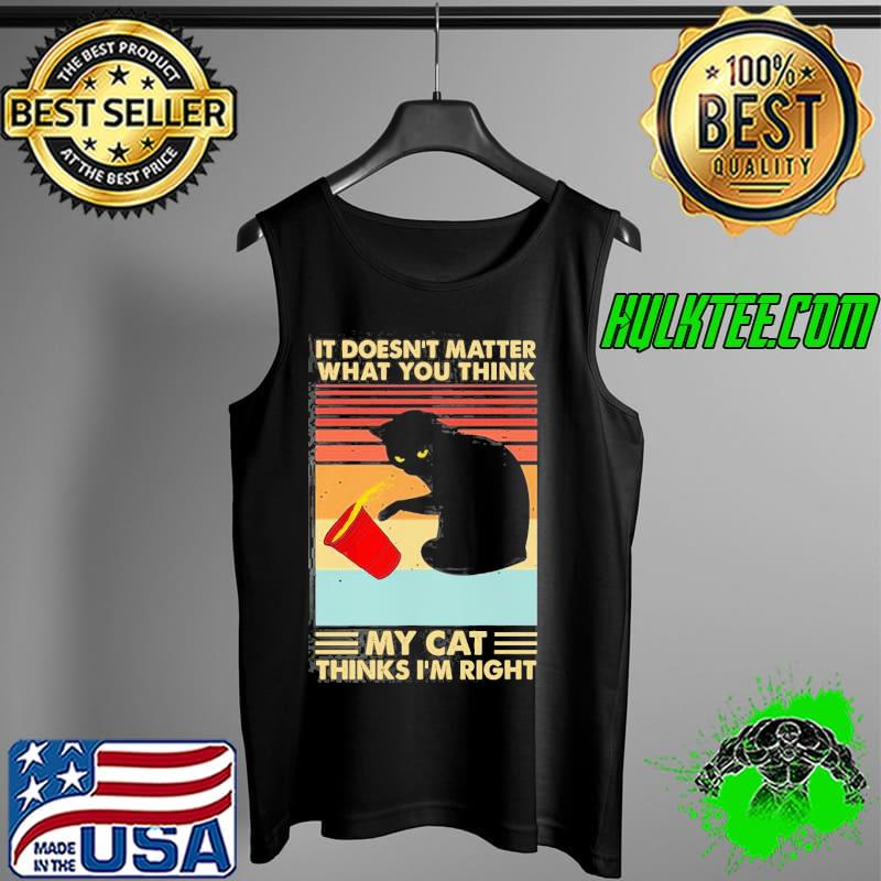My Cat Thinks I’m Right Vintage Shirt Tank Top My Cat Thinks I’m Right Vintage Shirt Tank Top