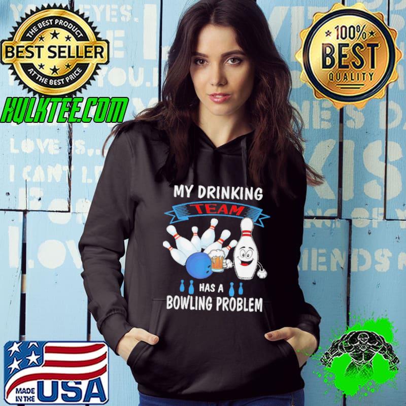 My drinking team has a bowling problem bowler drinker shirt