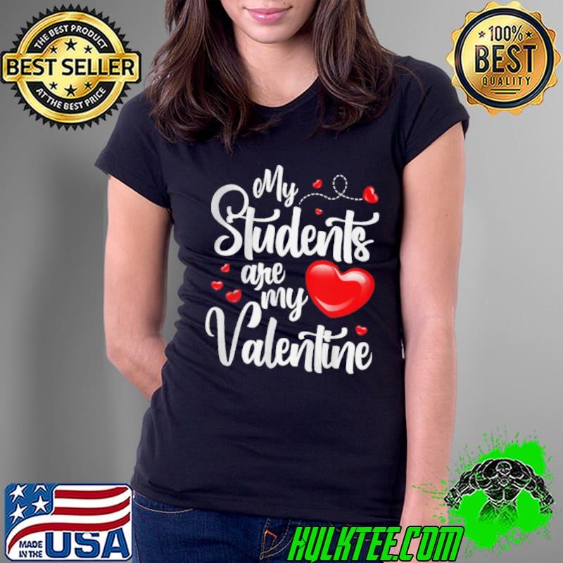 My students are my Valentines day Ladies Tee My students are my Valentines day Ladies Tee