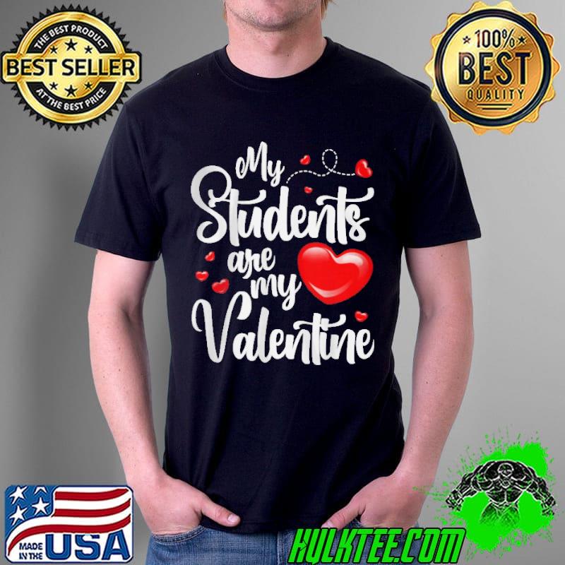 My students are my Valentines day Unisex My students are my Valentines day Unisex