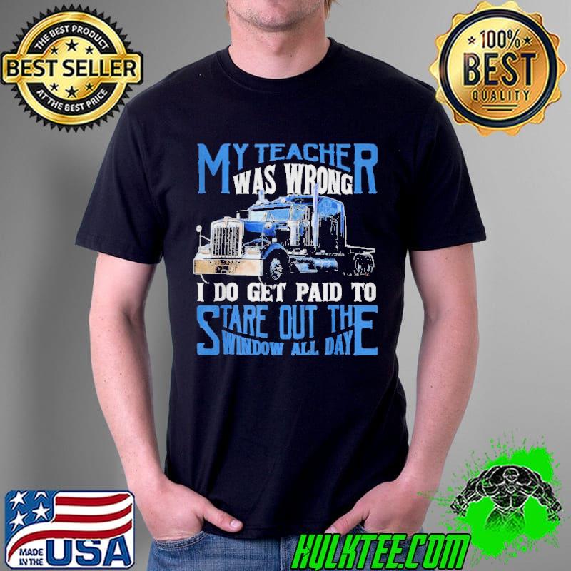 My teacher was wrong trucker gift funny truck driver Unisex My teacher was wrong trucker gift funny truck driver Unisex