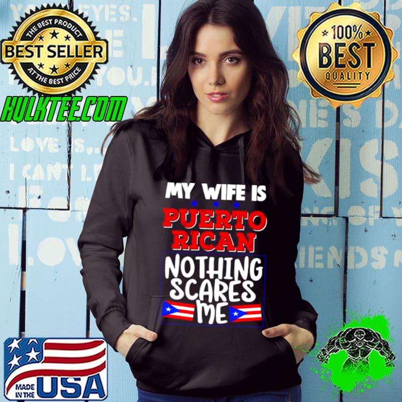 My Wife Is Puerto Rican Nothing Scares Me Shirt