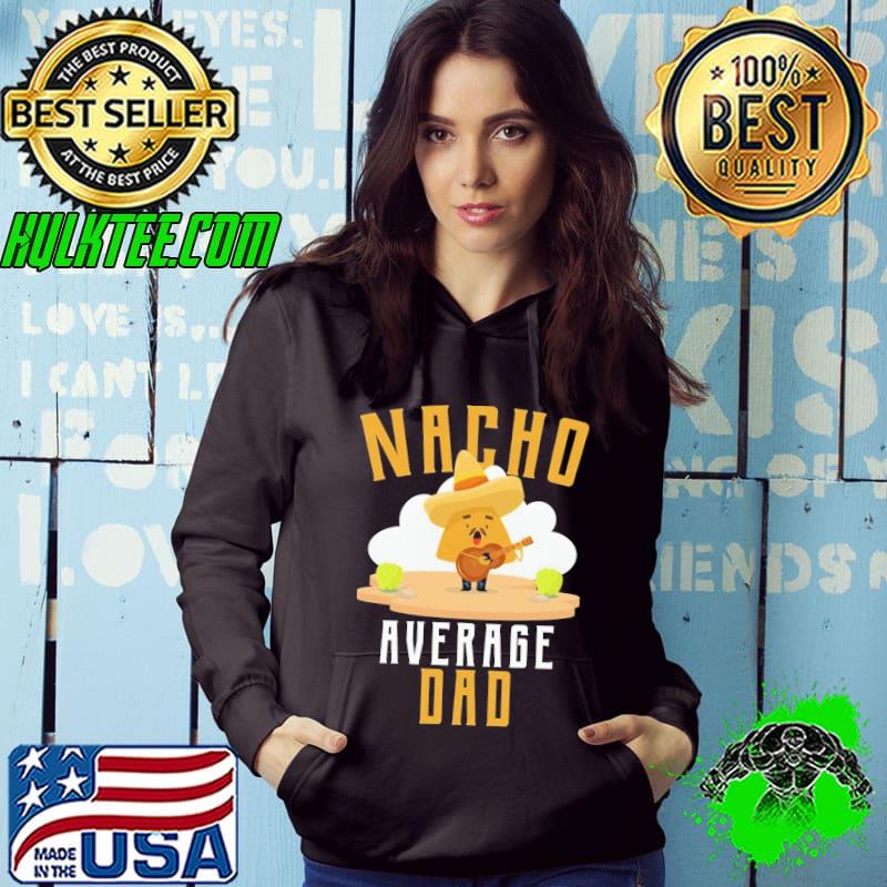Nacho Average Dad Funny Food Mexico Unisex T-Shirt