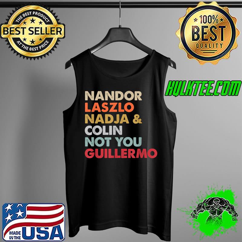 Nandor Laszlo Nadja And Colin Not You Guillermo T-Shirt Tank Top Nandor Laszlo Nadja And Colin Not You Guillermo T-Shirt Tank Top