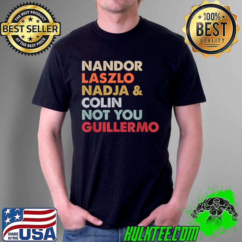 Nandor Laszlo Nadja And Colin Not You Guillermo T-Shirt Unisex Nandor Laszlo Nadja And Colin Not You Guillermo T-Shirt Unisex