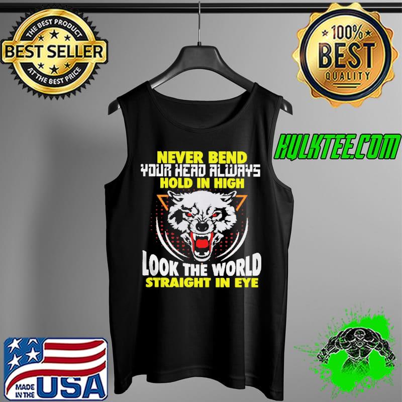 Never Bend Your Head Alwasy Hold In High Look The World Straight In Eye Shirt Tank Top Never Bend Your Head Alwasy Hold In High Look The World Straight In Eye Shirt Tank Top
