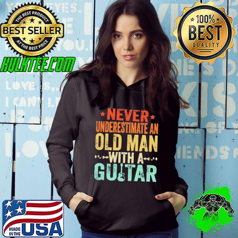 Never Underestimate An Old Man With A Guitar Guitar Lovers Shirt Never Underestimate An Old Man With A Guitar Guitar Lovers Shirt