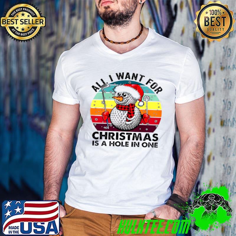 Nice All I want for christmas is a hole in one shirt