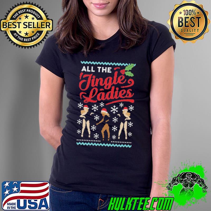 Nice All The Jingle Ladies Christmas Jumper Shirt Ladies Tee Nice All The Jingle Ladies Christmas Jumper Shirt Ladies Tee