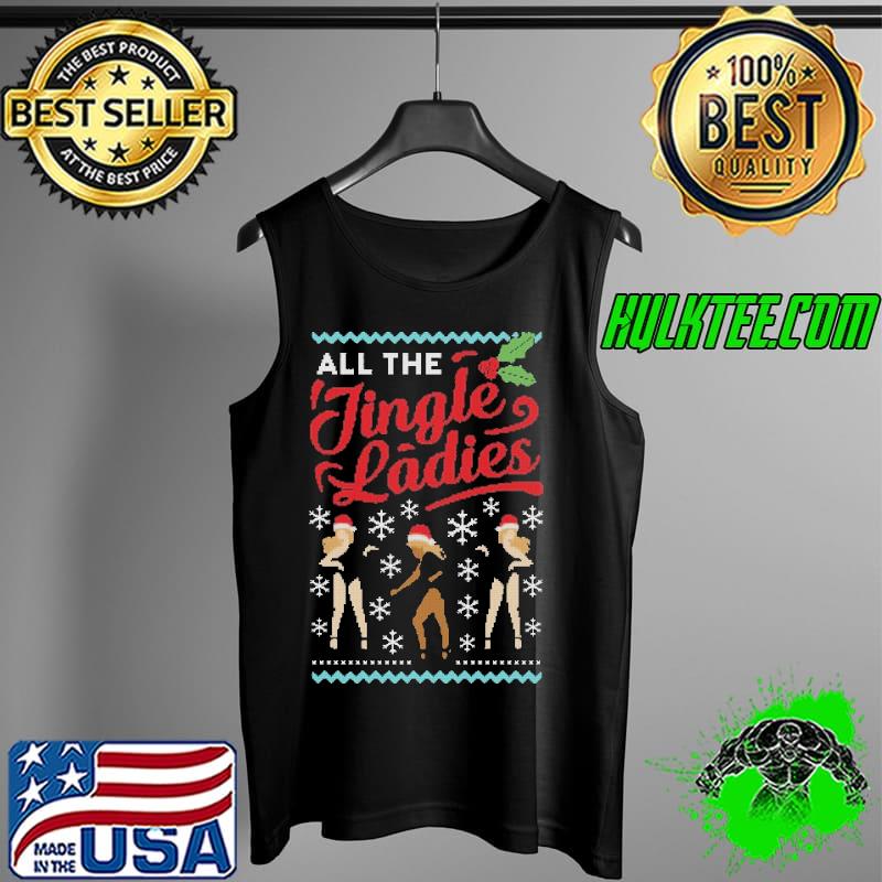 Nice All The Jingle Ladies Christmas Jumper Shirt Tank Top Nice All The Jingle Ladies Christmas Jumper Shirt Tank Top