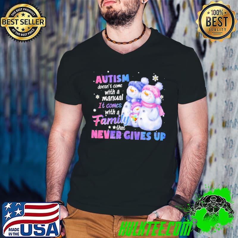 Nice Autism Doesn't Come With A Manual It Comes With a Family Who Never Gives Up Snowman Autism Shirt