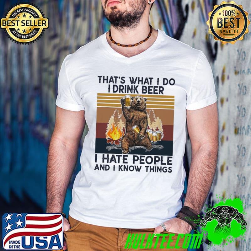 Nice Beer That's What I Do I Drink Beer I Hate People And I Know Things Vintage Shirt