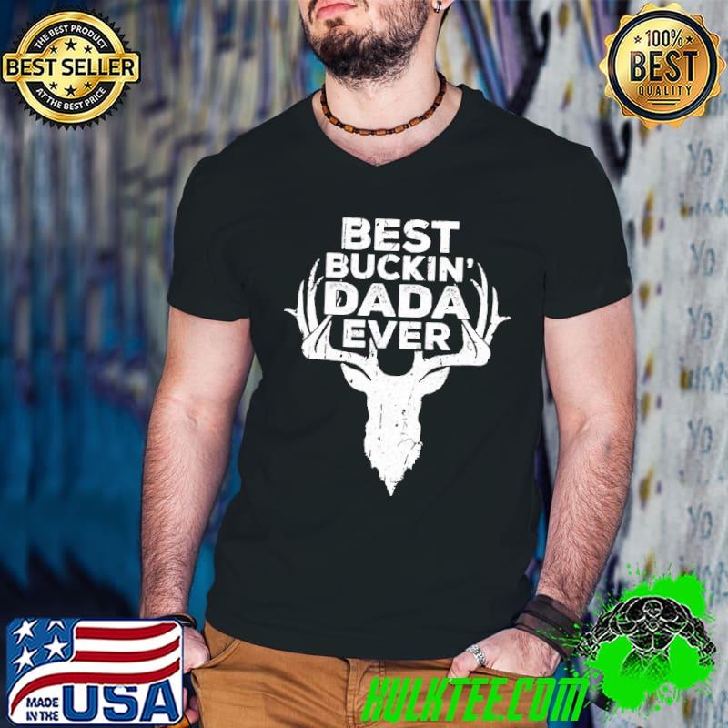 Nice Best Buckin' Dada Ever Deer Hunting Shirt Nice Best Buckin' Dada Ever Deer Hunting Shirt