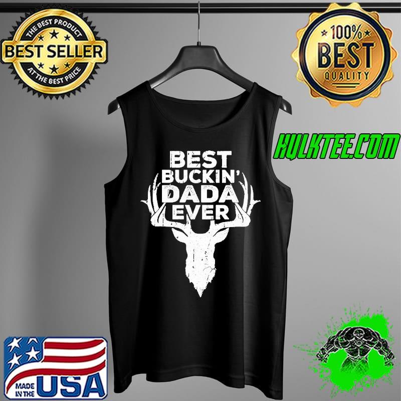 Nice Best Buckin' Dada Ever Deer Hunting Shirt Tank Top Nice Best Buckin' Dada Ever Deer Hunting Shirt Tank Top