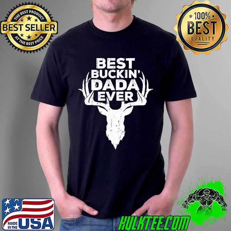 Nice Best Buckin' Dada Ever Deer Hunting Shirt Unisex Nice Best Buckin' Dada Ever Deer Hunting Shirt Unisex