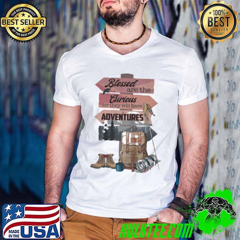 Nice Blessed are the curious for they will have adventures shirt