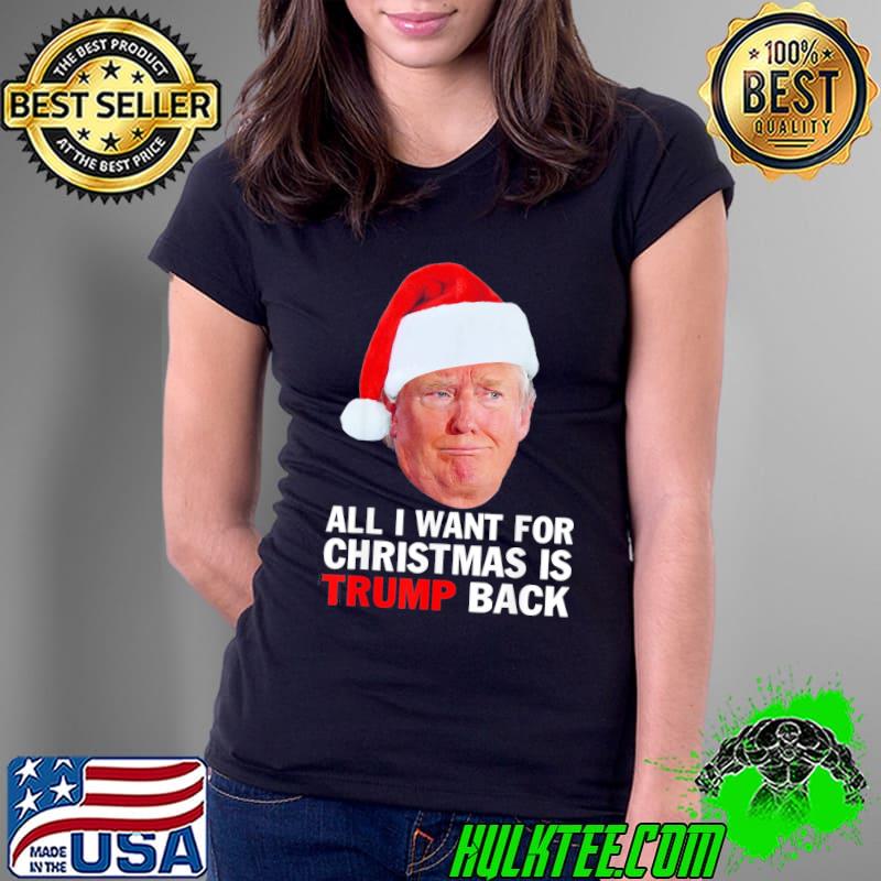 Nice Christmas 2022 All I Want For Christmas Is Trump Back T-Shirt Ladies Tee Nice Christmas 2022 All I Want For Christmas Is Trump Back T-Shirt Ladies Tee