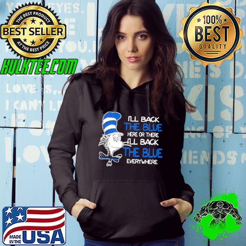 Nice Dr. Seuss Blue Line Warrior I’ll Back The Blue Here Or There Shirts