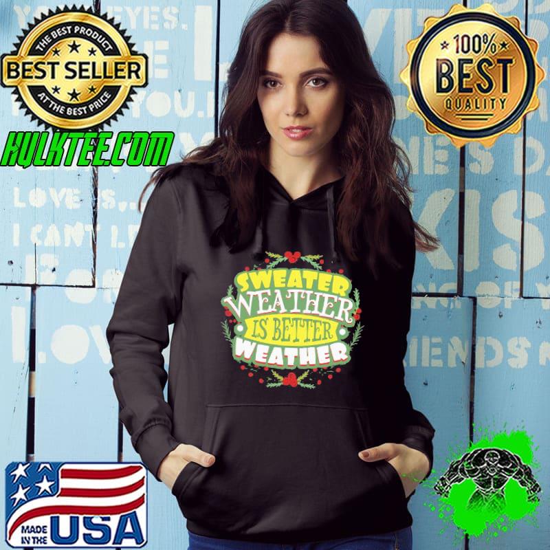 Nice Funny Sweater Weather Is Better Weather Christmas Shirt