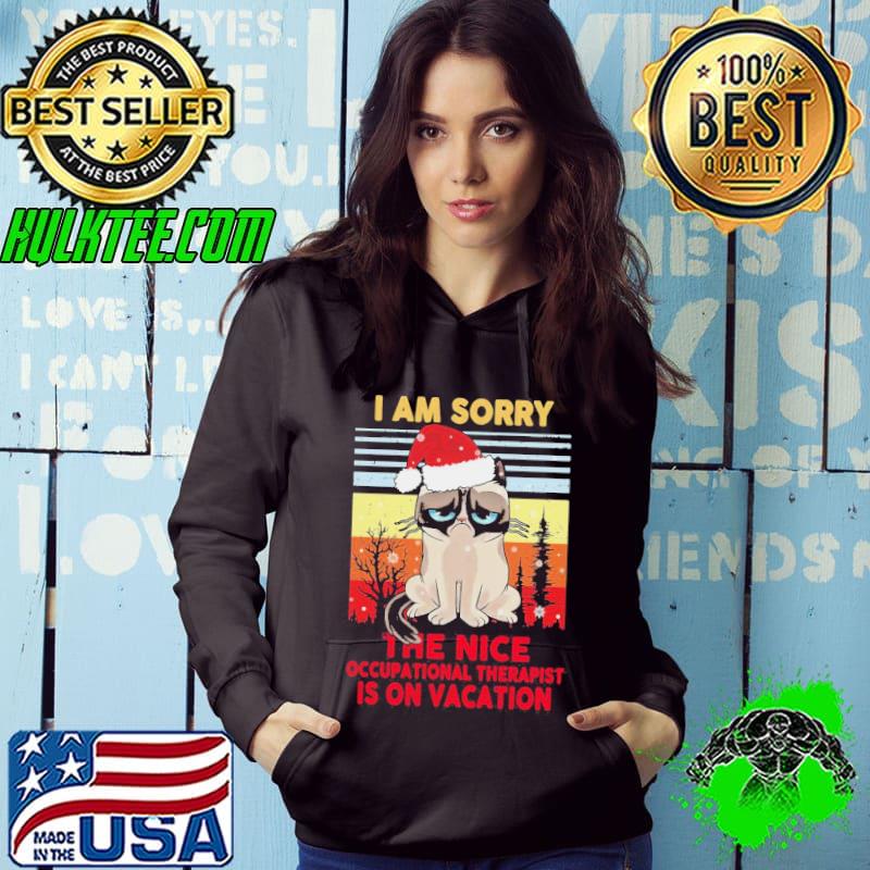 Nice I am sorry the nice occupational therapist is on vacation shirt