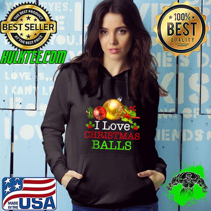 Nice I Love Christmas Balls Xmas Inappropriate Dirty Joke Adults T-shirt