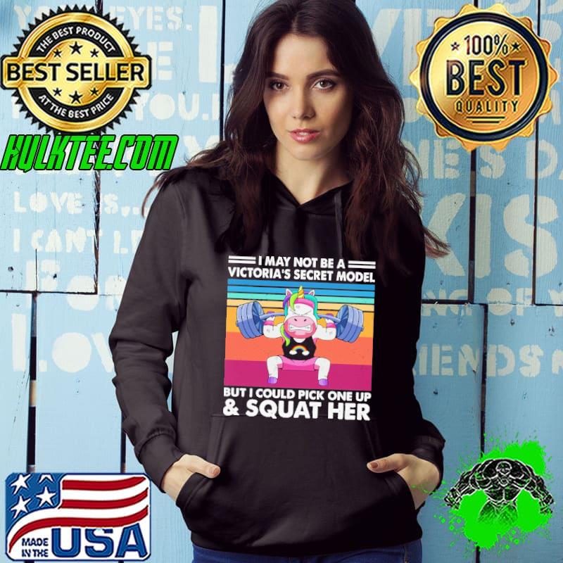 Nice I may not be a victoria secret model but i could pick one up and squat her unicorn weight lifting vintage shirt
