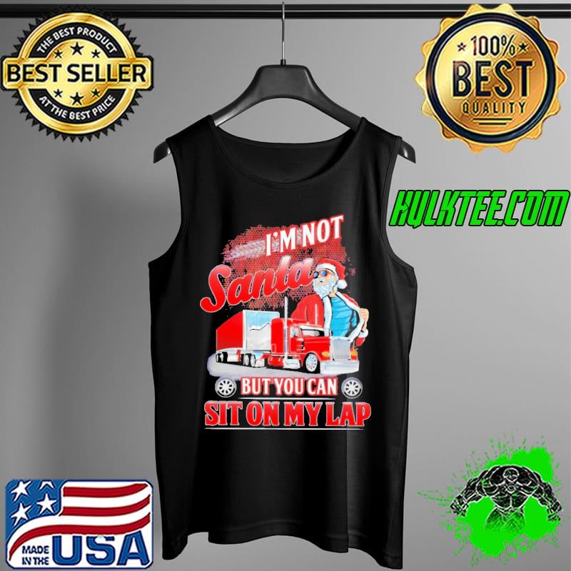 Nice I'm Not Santa But You Can Sit On My Lap Shirt Tank Top Nice I'm Not Santa But You Can Sit On My Lap Shirt Tank Top