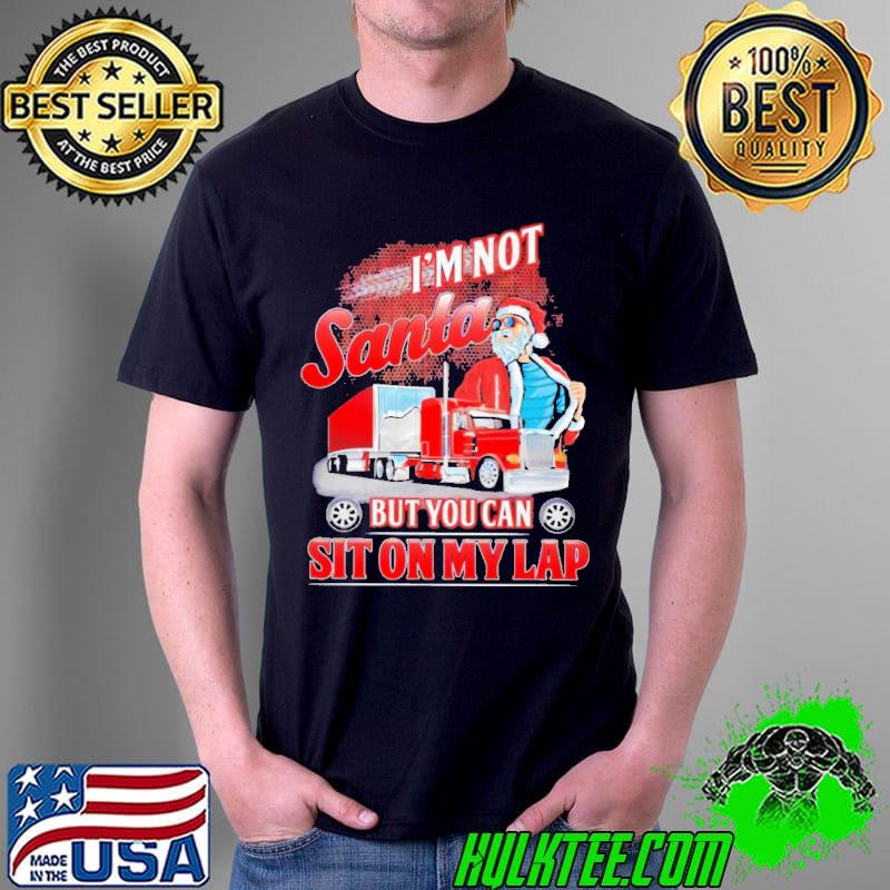 Nice I'm Not Santa But You Can Sit On My Lap Shirt Unisex Nice I'm Not Santa But You Can Sit On My Lap Shirt Unisex