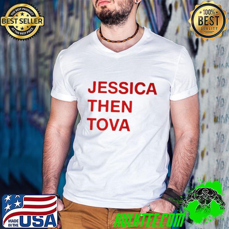 Nice Jessica then tova shirt Nice Jessica then tova shirt