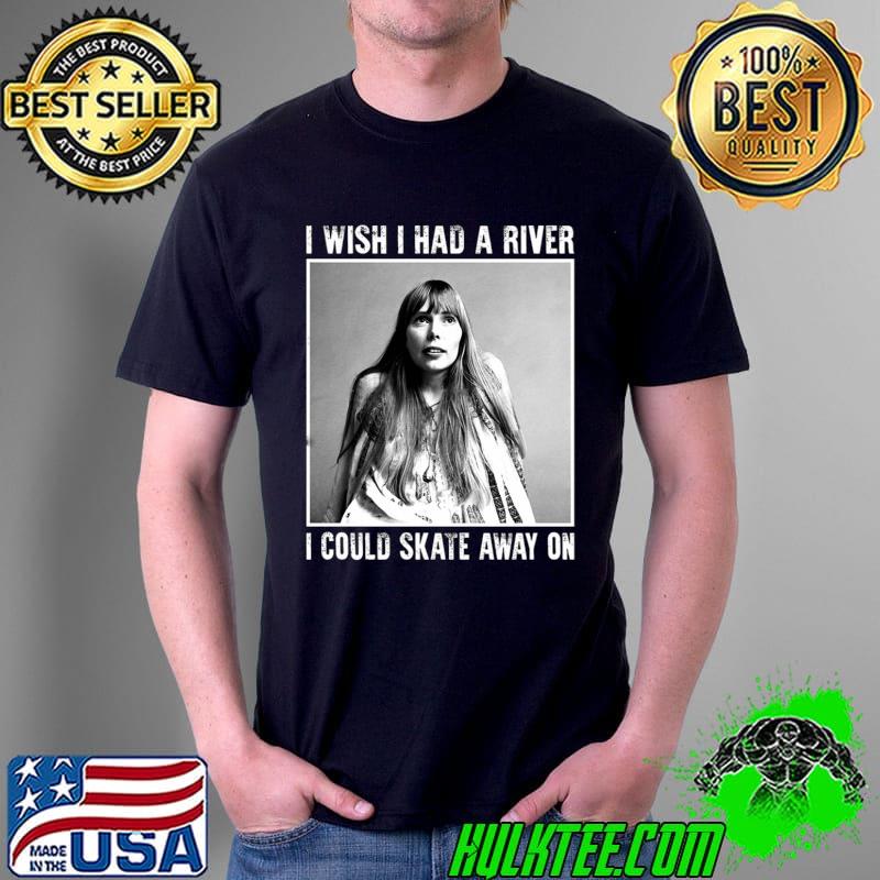 Nice Joni Mitchell I Wish I Had A River Unisex T-Shirt Unisex Nice Joni Mitchell I Wish I Had A River Unisex T-Shirt Unisex