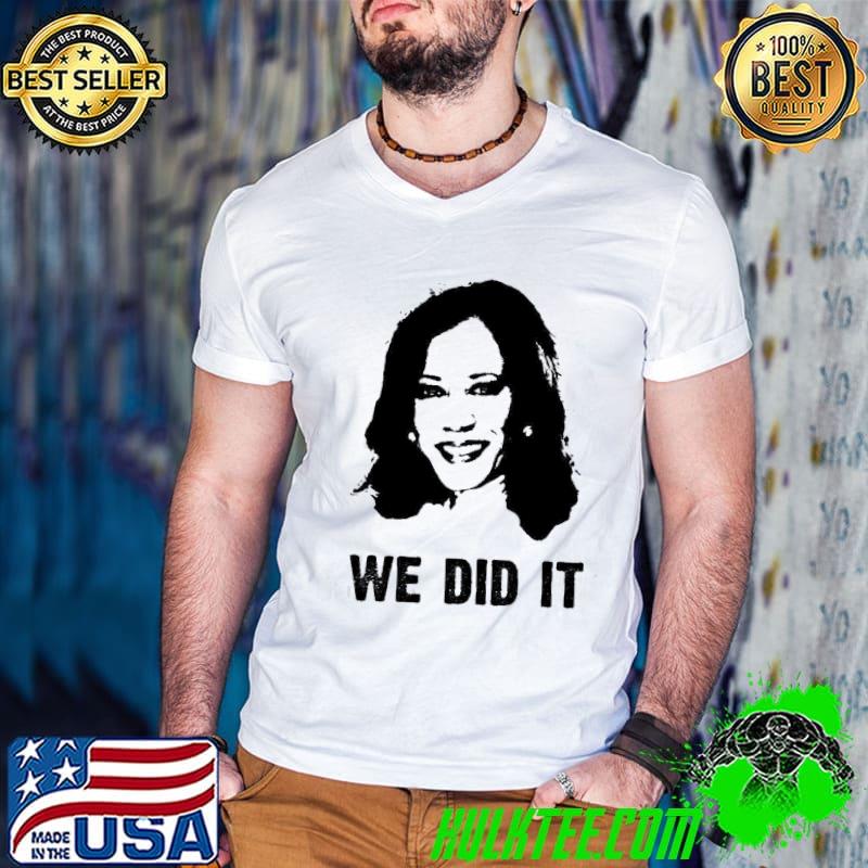 Nice Kamala Harris We Did It Vice President Shirt Nice Kamala Harris We Did It Vice President Shirt