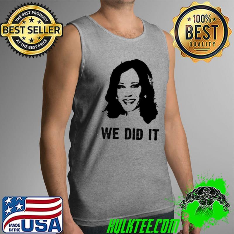 Nice Kamala Harris We Did It Vice President Shirt Tank Top Nice Kamala Harris We Did It Vice President Shirt Tank Top