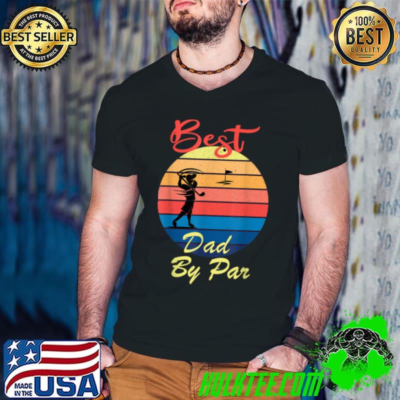 Nice Mens Best Dad By Par Daddy Golf Lover Golfer Father’s Day Costume T Shirt