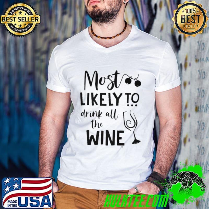 Nice Most likely to drink all the wine shirt