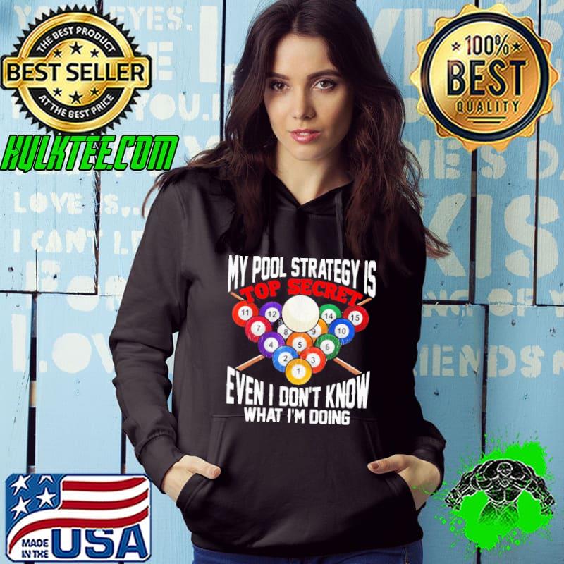 Nice My Pool Strategy Is Top Secret Even I Don’t Know What I’m Doing Shirt