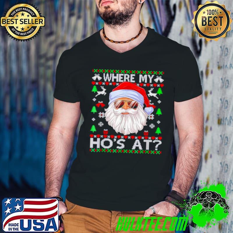 Nice Santa where my ho’s at Christmas shirt
