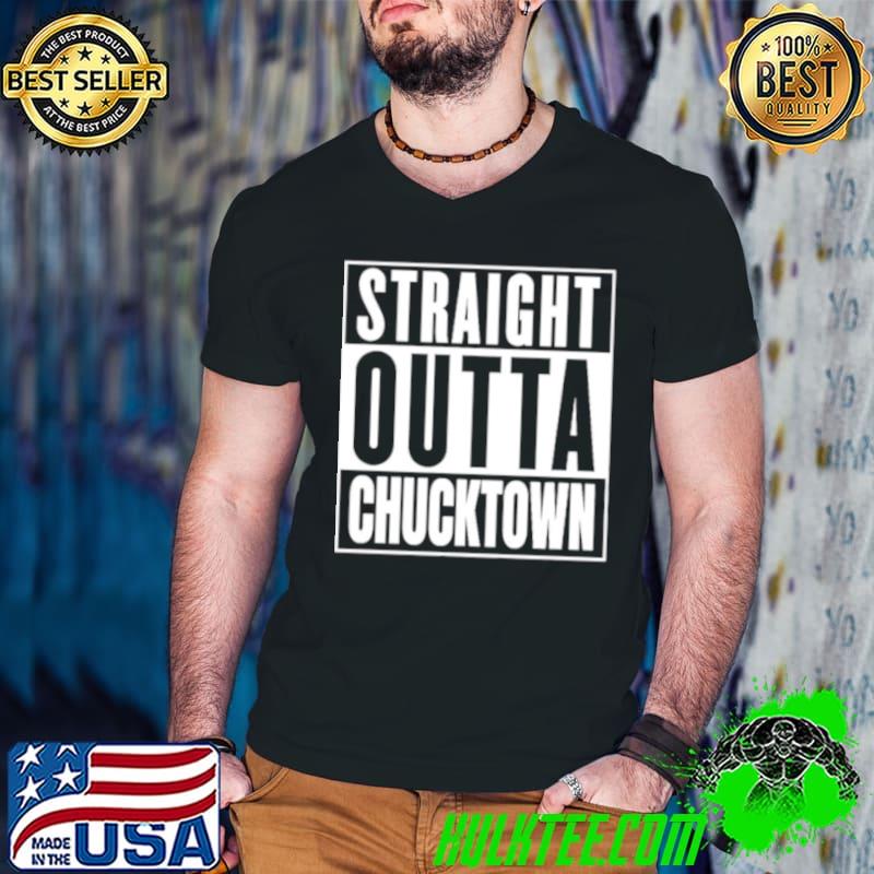 Nice Straight outta chucktown shirt Nice Straight outta chucktown shirt