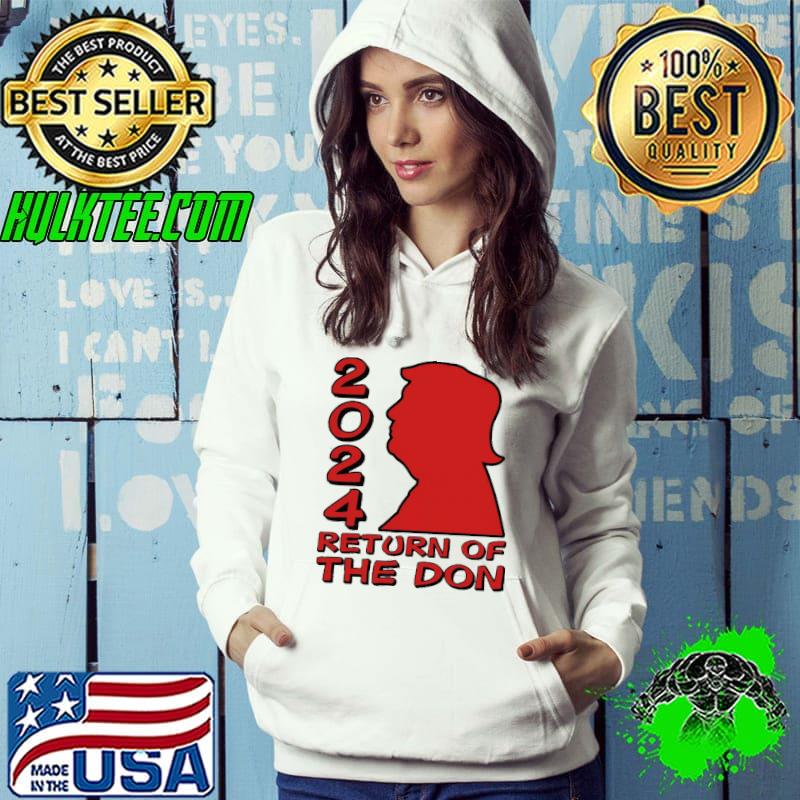 Nice Stunning Donald Trump 2024 Return Of The Don Shirt Hoodie Nice Stunning Donald Trump 2024 Return Of The Don Shirt Hoodie