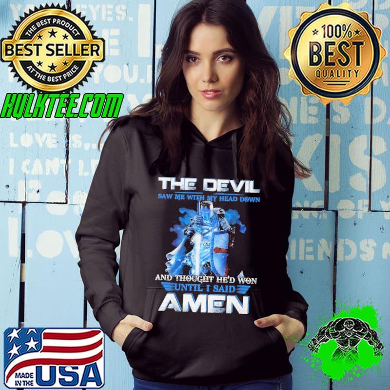 Nice The Devil Saw Me With My Head Down And Throught He'd Won Until I Said Amen Shirt